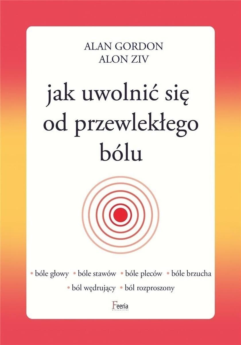 Jak uwolnić się od przewlekłego bólu - Poradnik