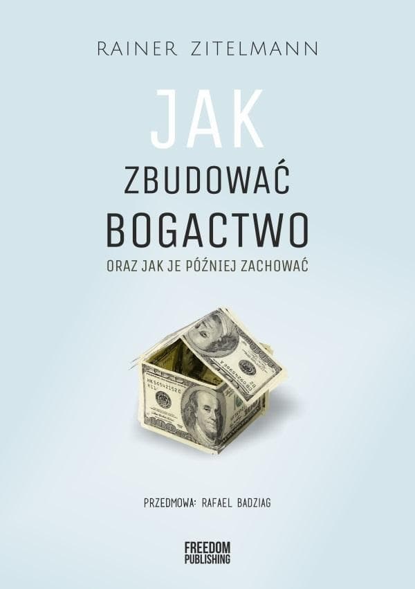 Rainer Zitelmann: Jak zbudować bogactwo i jak je zachować