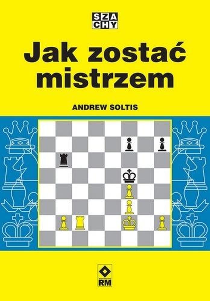 Jak zostać mistrzem - poradnik szachowy Andrew Soltis