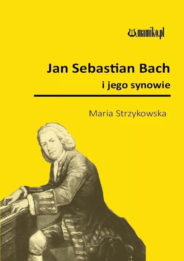 Jan Sebastian Bach i jego synowie - biografia kompozytorów