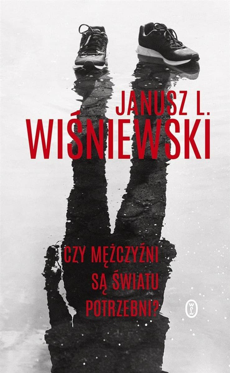Janusz L. Wiśniewski Czy mężczyźni są światu potrzebni