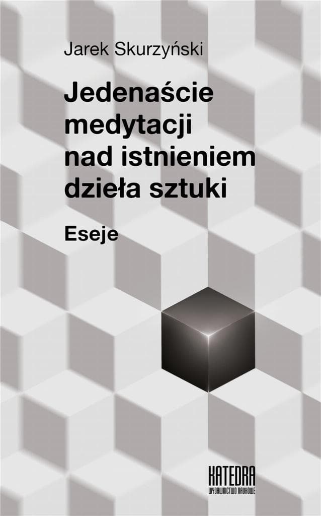 Jedenastu medytacji nad istotą dzieła sztuki Jarek Skurzyński
