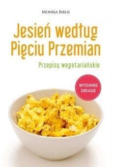 Jesień według Pięciu Przemian - przepisy wegetariańskie Moniki Biblis 130 stron