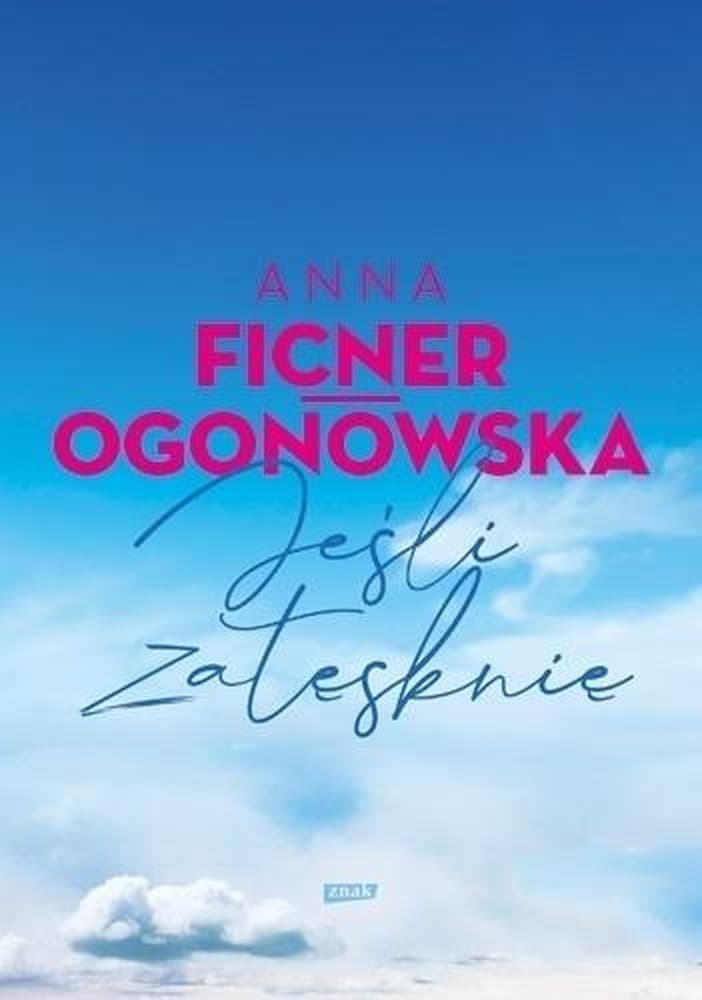Jeśli zatęsknię - Powieść obyczajowa Anna Ficner-Ogonowska 656 stron