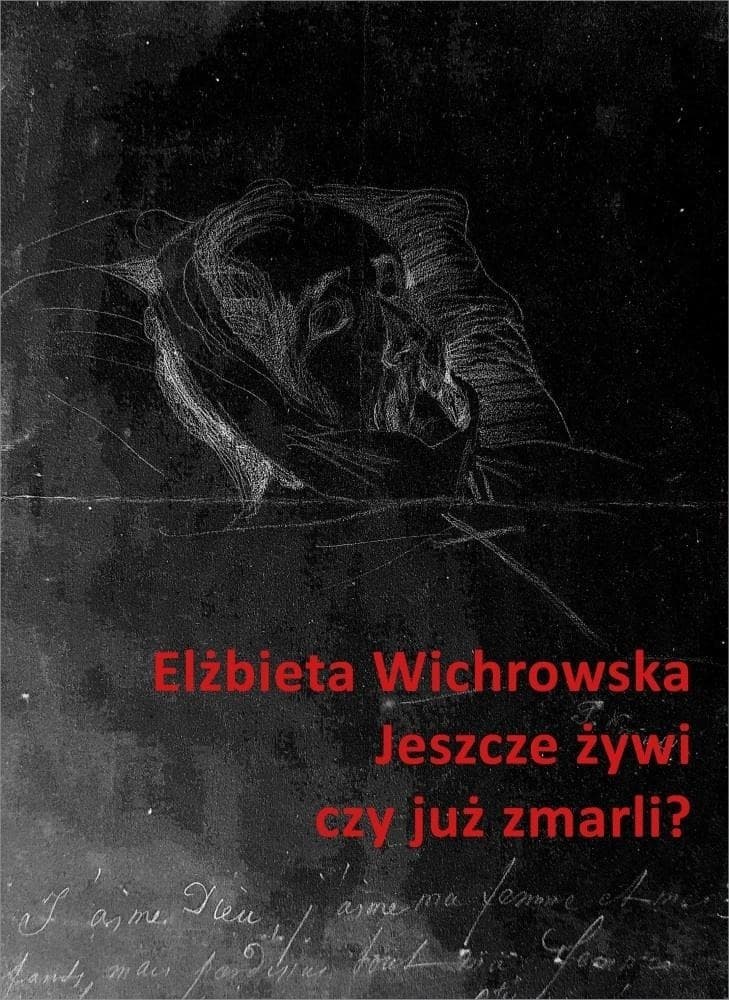 Jeszcze żywi czy już zmarli? - Elżbieta Wichrowska