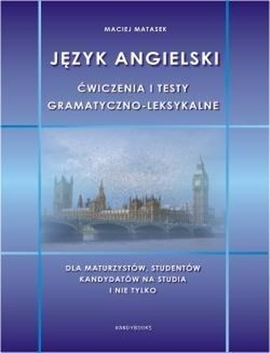 Język angielski. Ćwiczenia i testy gramatyczno-leksykalne dla maturzystów