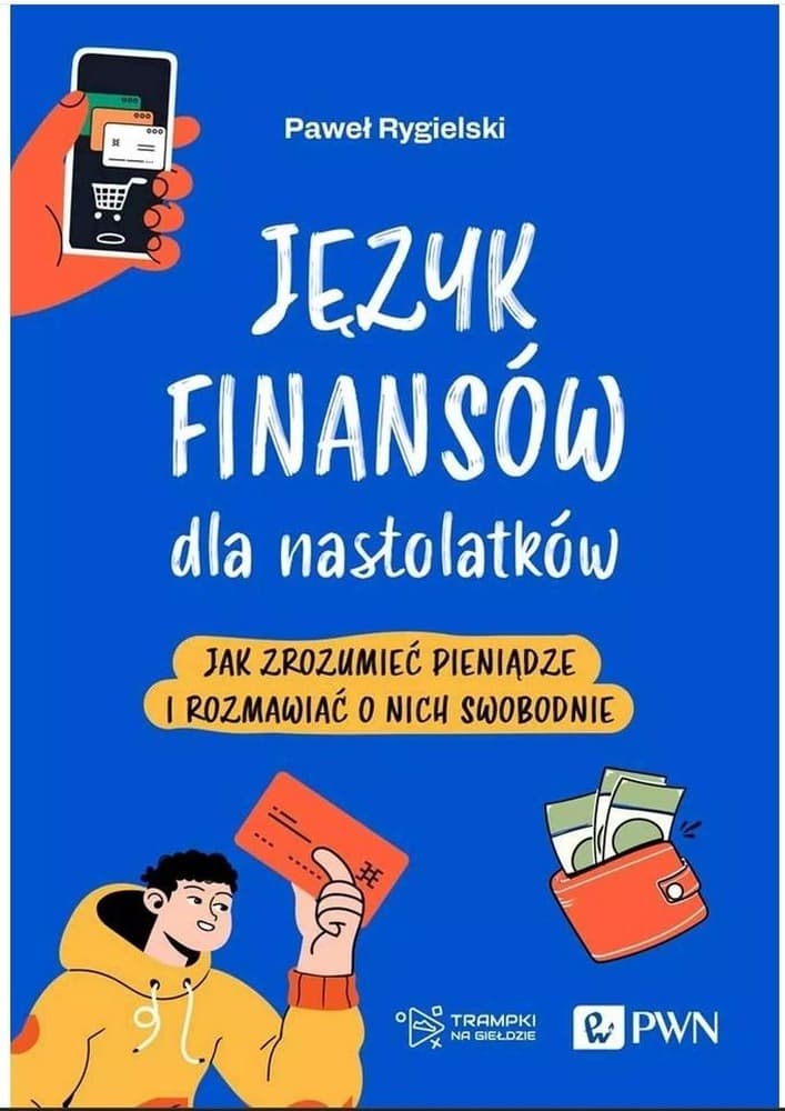Język finansów dla nastolatków. Jak zrozumieć pieniądze i rozmawiać o nich swobodnie