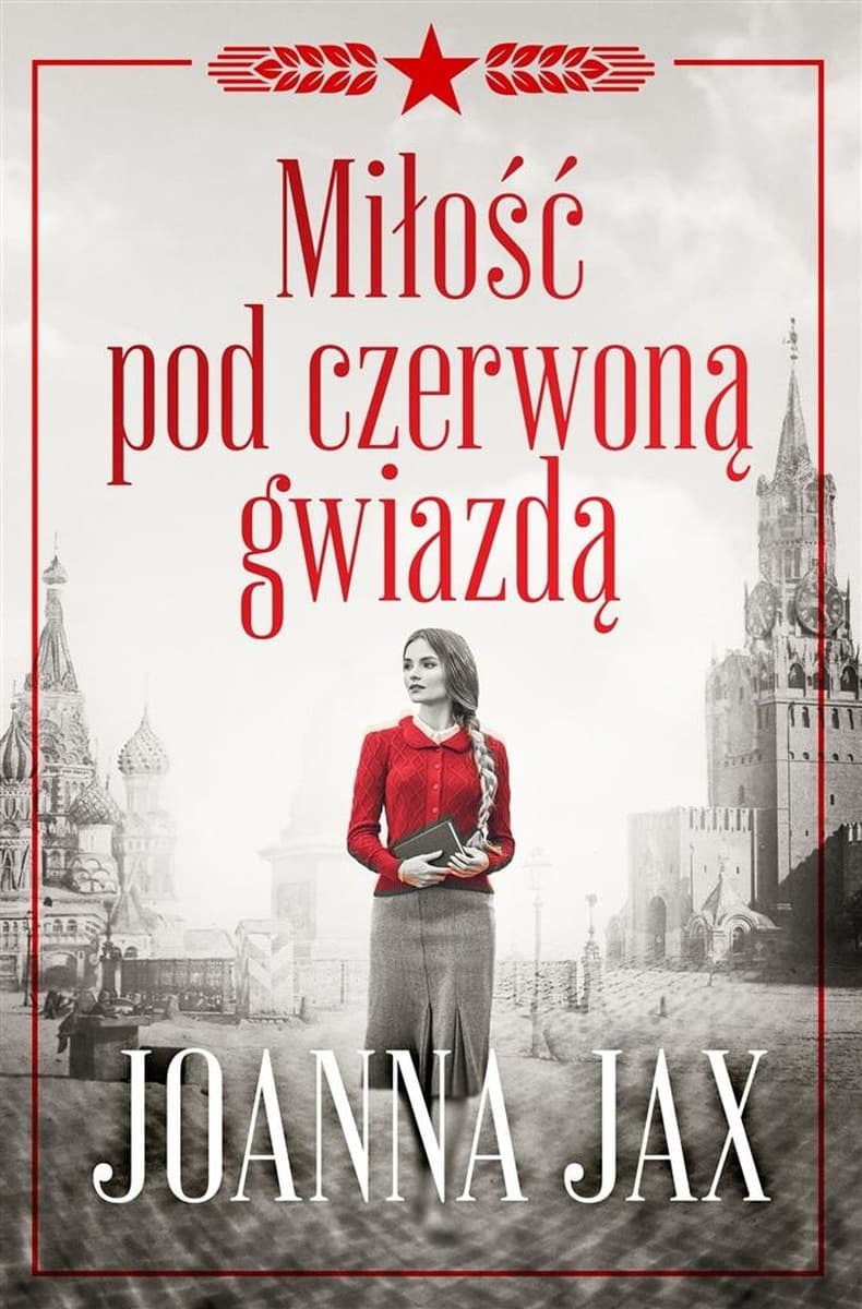 Joanna Jax Miłość pod czerwoną gwiazdą - Powieść historyczna