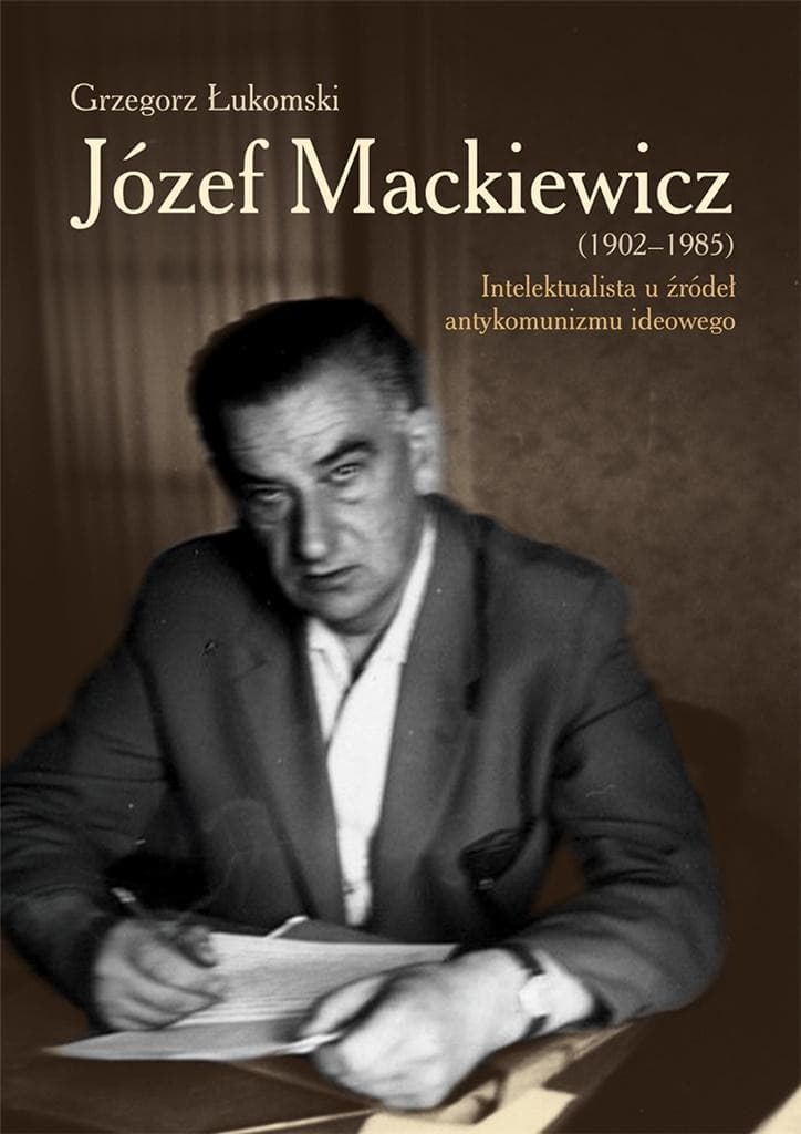 Grzegorz Łukomski Józef Mackiewicz (1902-1985) biografia