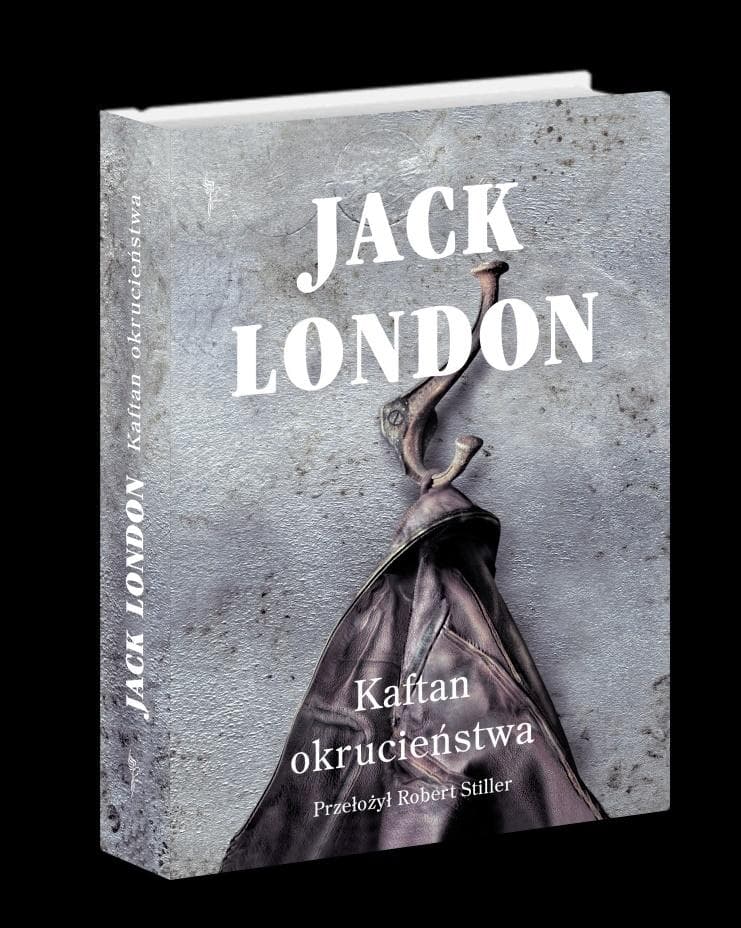 Kaftan okrucieństwa - Powieść Jacka Londona, wydanie twarde