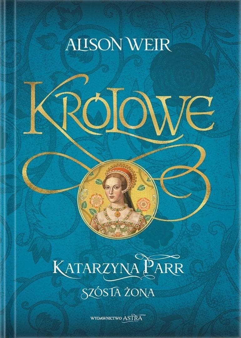 Katarzyna Parr Szósta żona Alison Weir