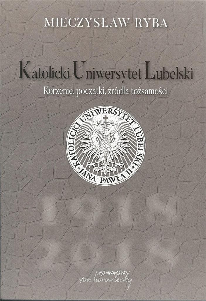 Katolicki Uniwersytet Lubelski. Korzenie, początki - Mieczysław Ryba