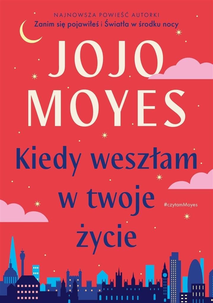 Kiedy weszłam w twoje życie - Powieść obyczajowa Jojo Moyes