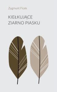 Kiełkujące ziarno piasku - tomik poezji Zygmunta Ficka