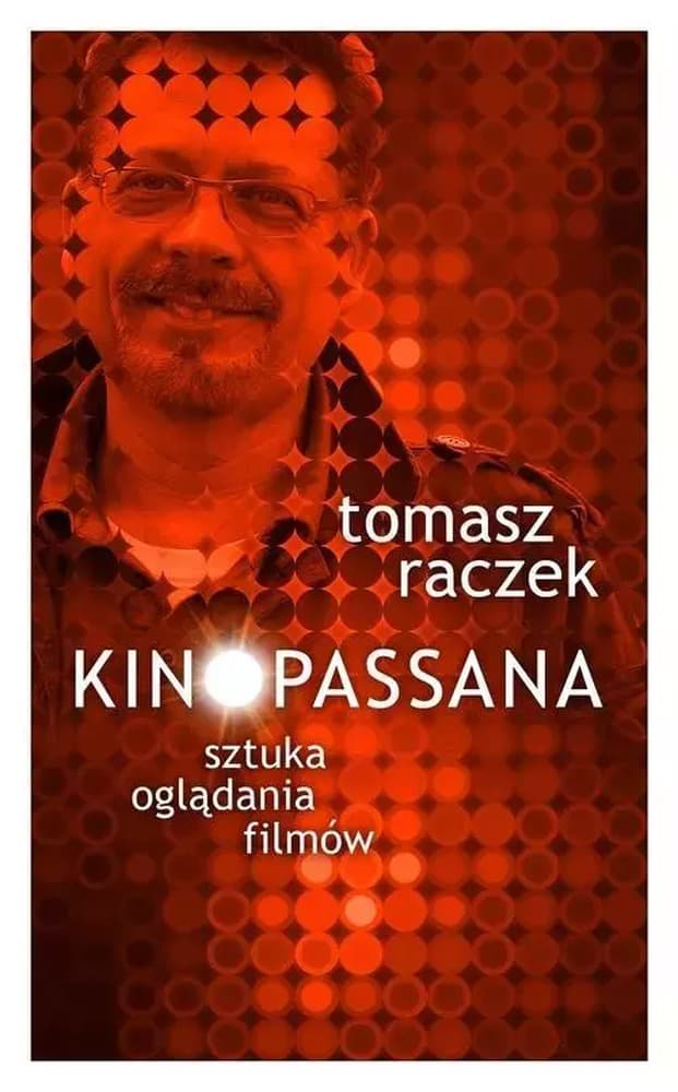 Kinopassana - Tomasz Raczek o oglądaniu filmów