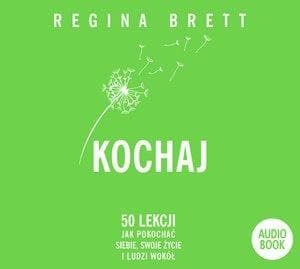 Regina Brett Kochaj. 50 lekcji jak pokochać siebie
