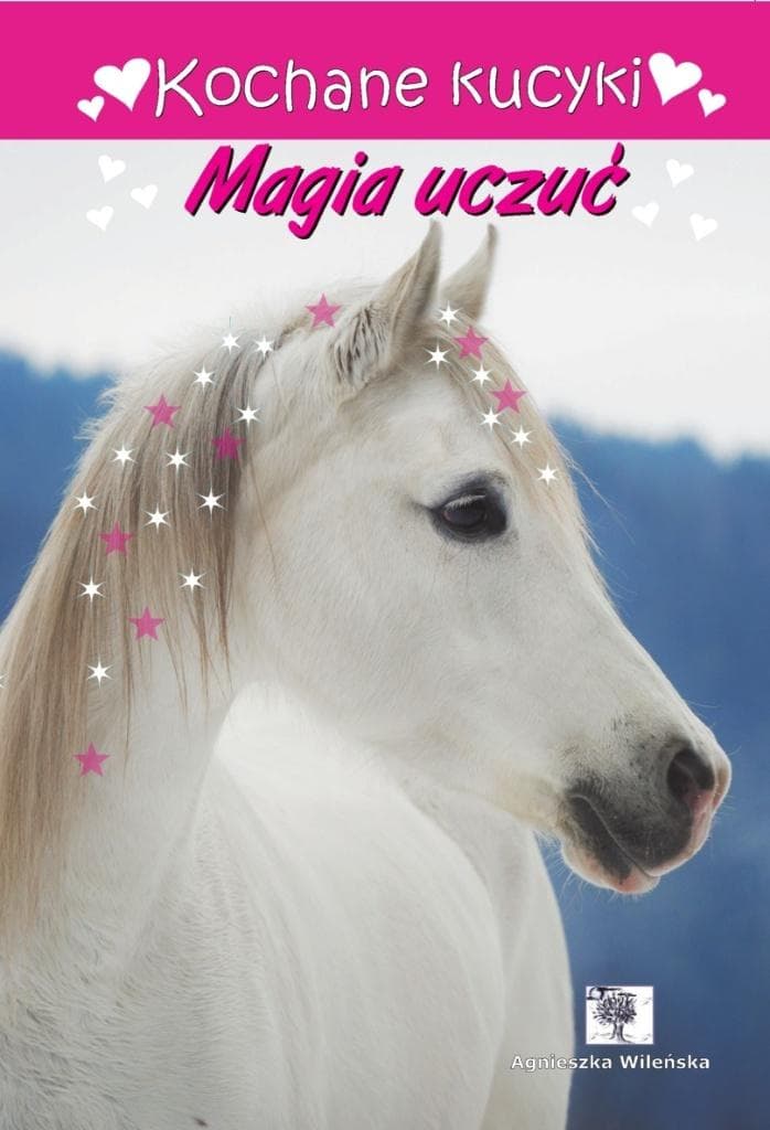 Kochane kucyki Magia uczuć - Agnieszka Wileńska