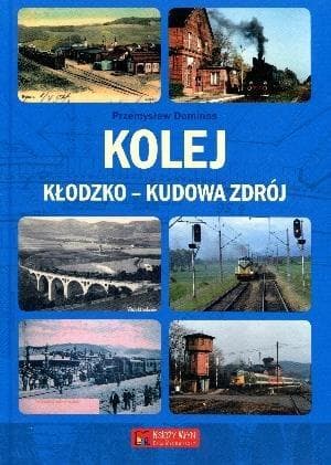 Książka Kolej Kłodzko Kudowa Zdrój - Przemysław Dominas