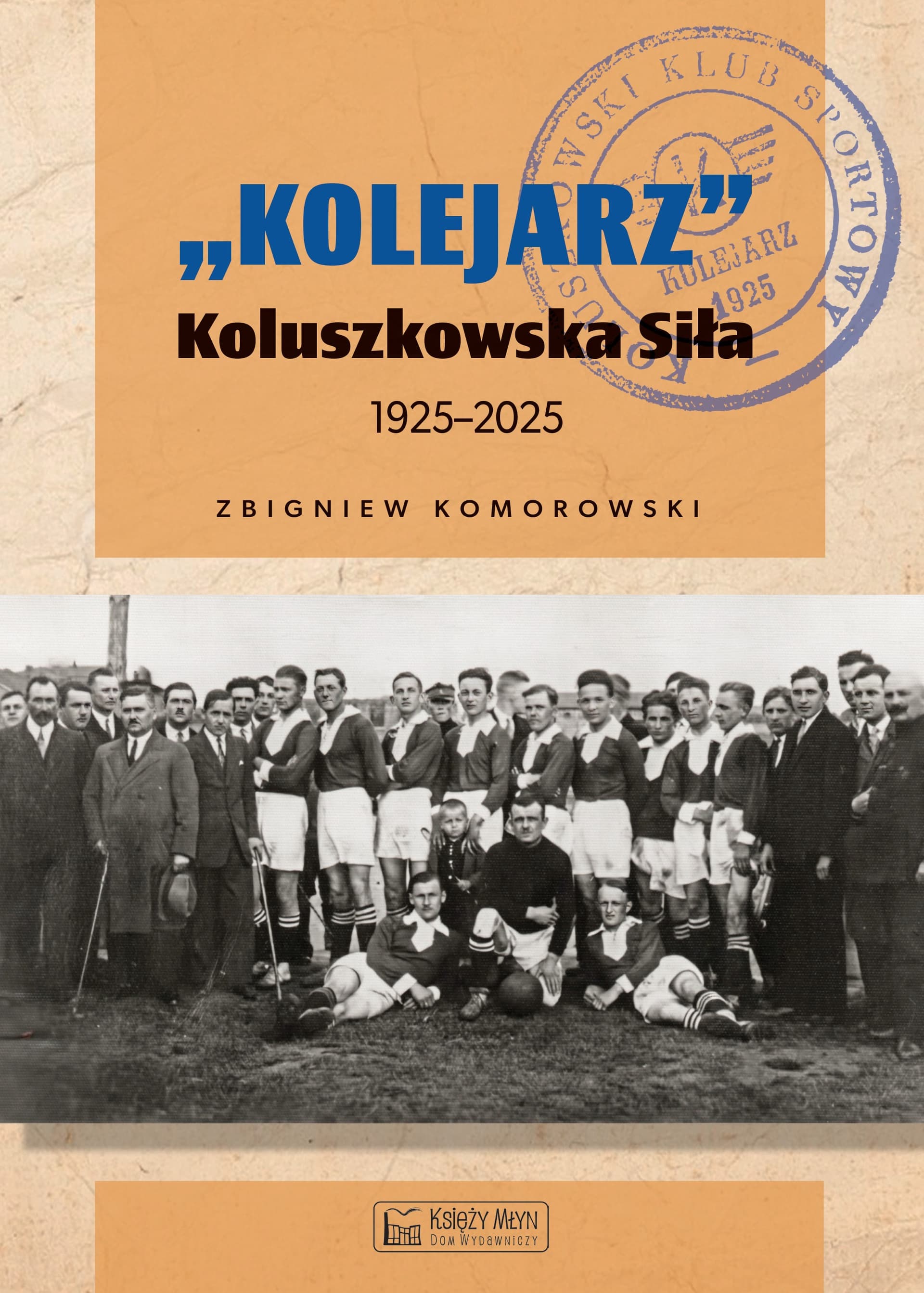 "Kolejarz" Koluszkowska Siła 1925-2025. Historia