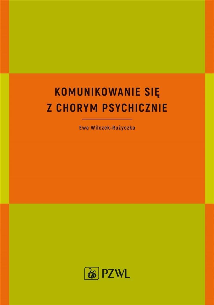 Komunikowanie się z chorym psychicznie - poradnik Ewy Wilczek-Rużyczki