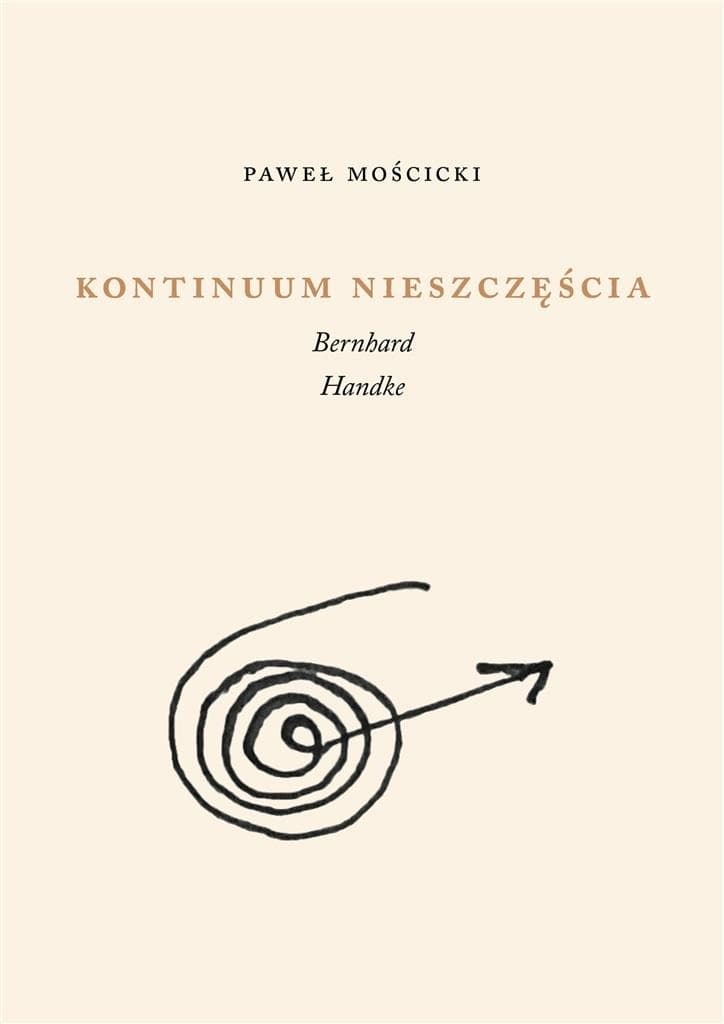 Kontinuum nieszczęścia. Bernhard, Handke - Paweł Mościcki, 240 stron