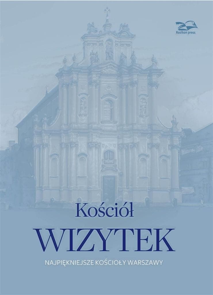Przewodnik po zabytkowym Kościele Wizytek w Warszawie