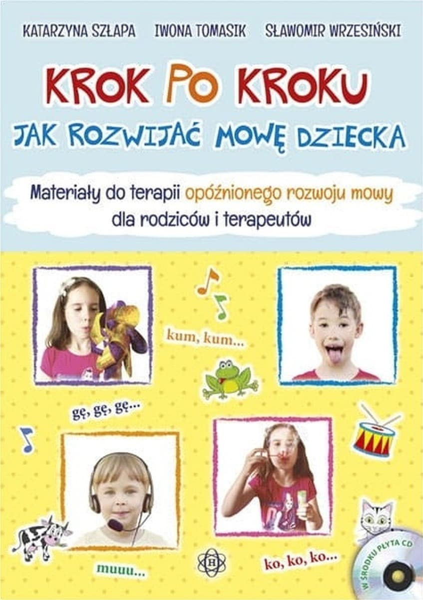 Krok po kroku Jak rozwijać mowę dziecka Materiałydo terapii opóźnionego rozwoju mowy dla rodziców i terapeutów