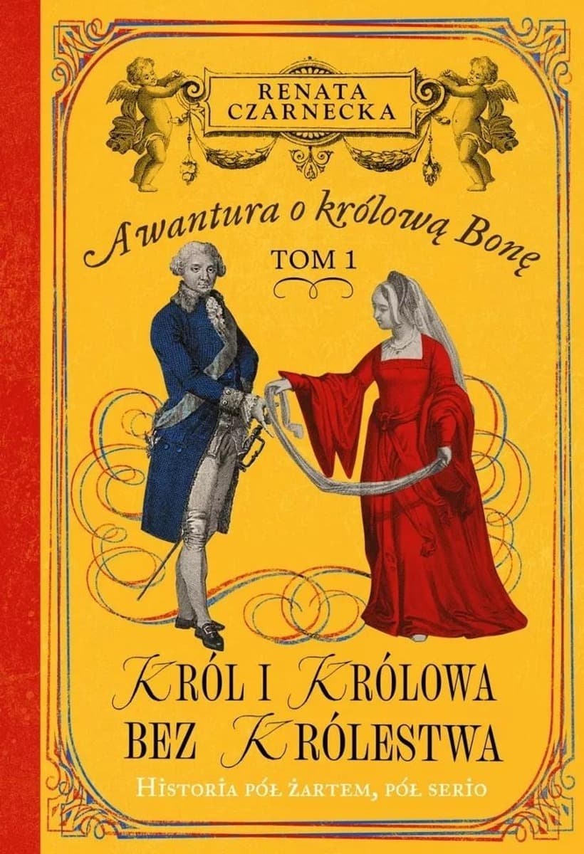 Król i królowa bez królestwa Awantura o Królową Bonę. Bona. Królowa z rodu Sforzów. Tom 1