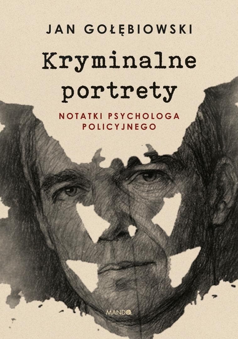 Kryminalne portrety. Notatki psychologa policyjnego Jan Gołębiowski