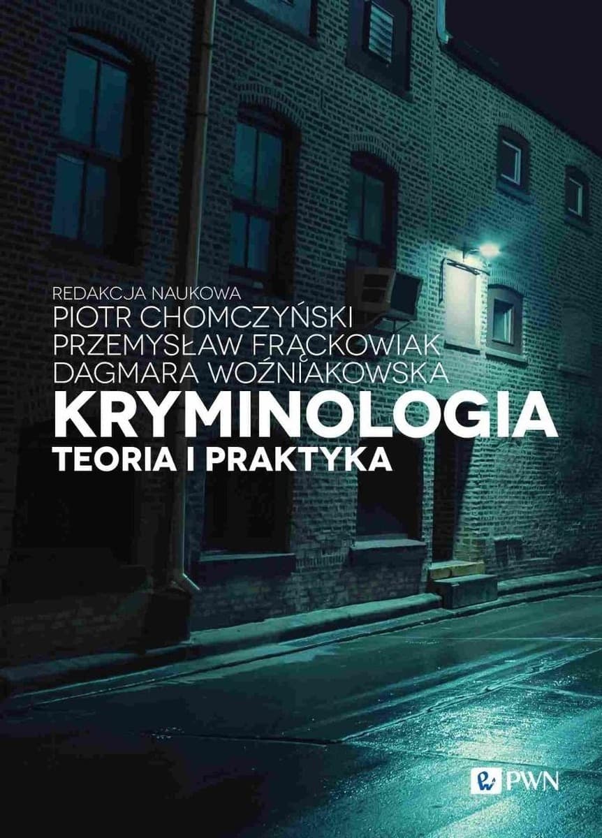 Kryminologia Teoria i praktyka Piotr Chomczyński Przemysław Frąckowiak Dagmara Woźniakowska