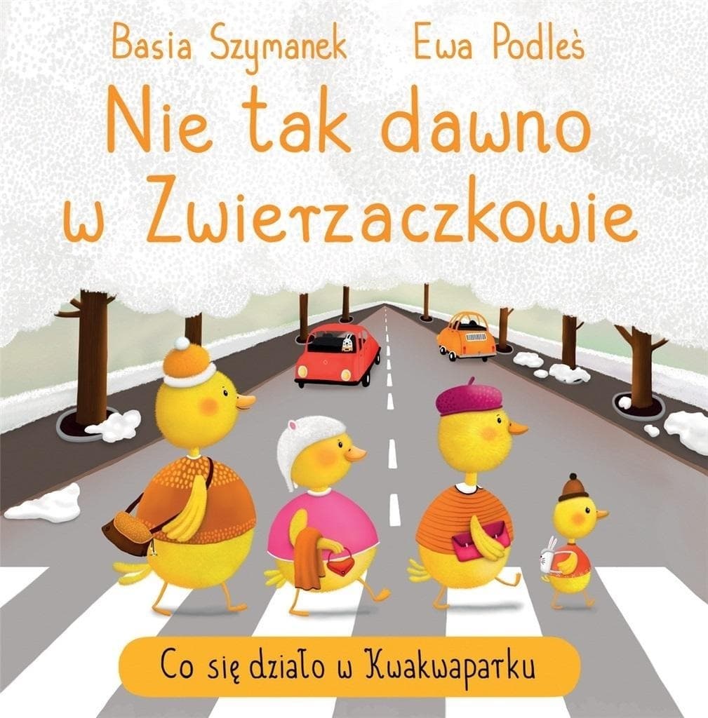 Książka dla dzieci Nie tak dawno w Zwierzaczkowie. Co się działo w.. Basia Szymanek, Ewa Podleś
