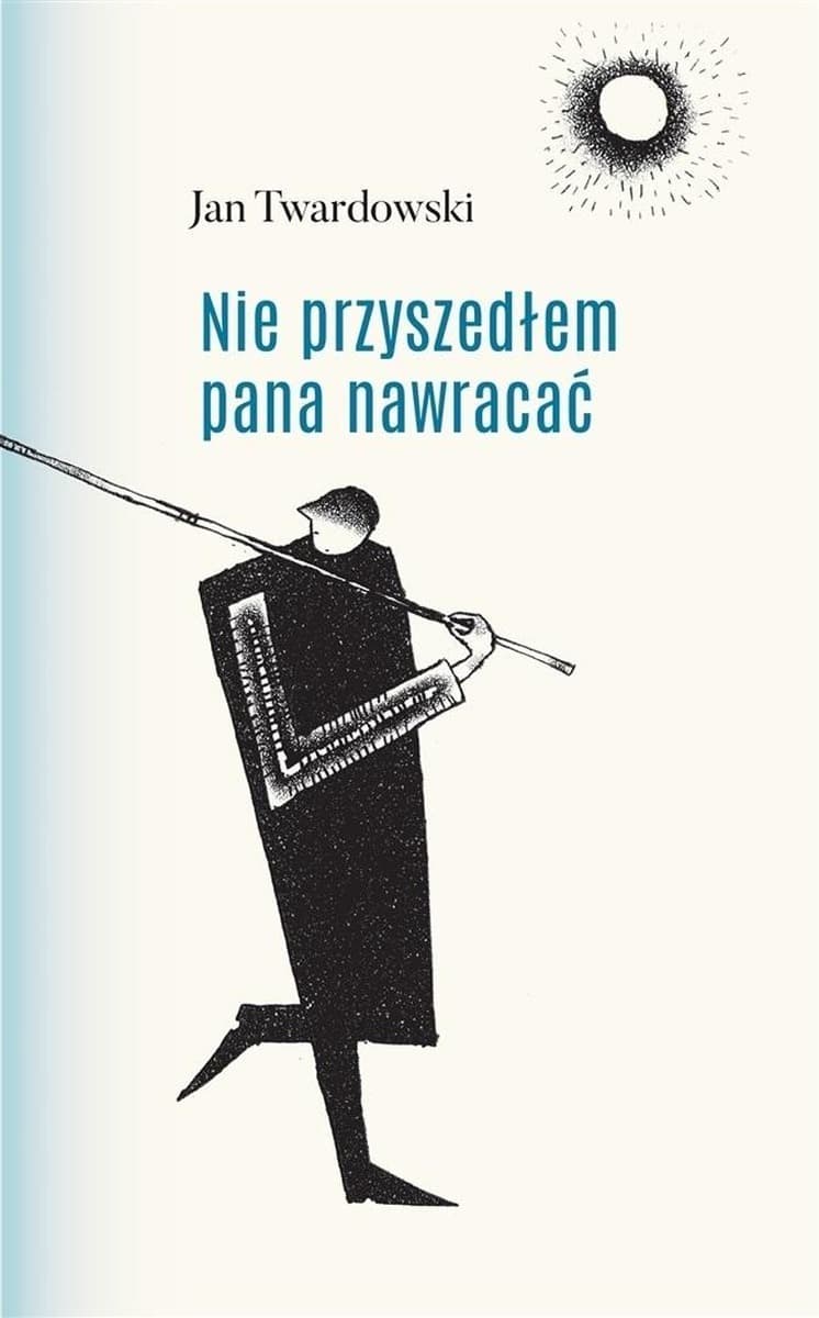 Książka Jan Twardowski - Nie przyszedłem pana nawracać