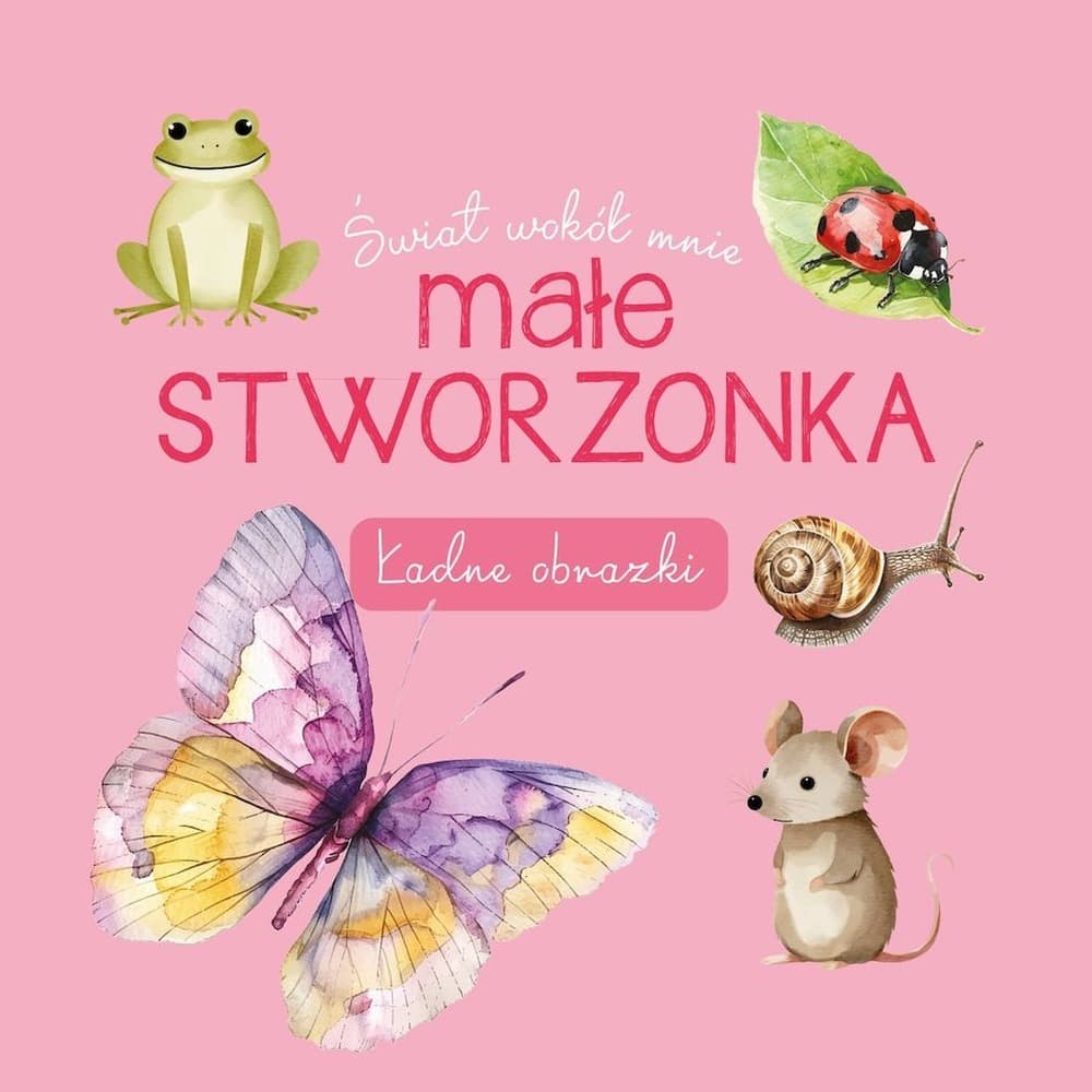 Książka Małe stworzonka Świat wokół mnie Ładne obrazki