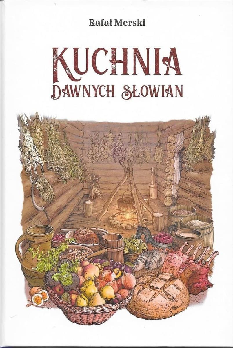 Kuchnia Słowian wczesnego średniowiecza - Rafał Merski