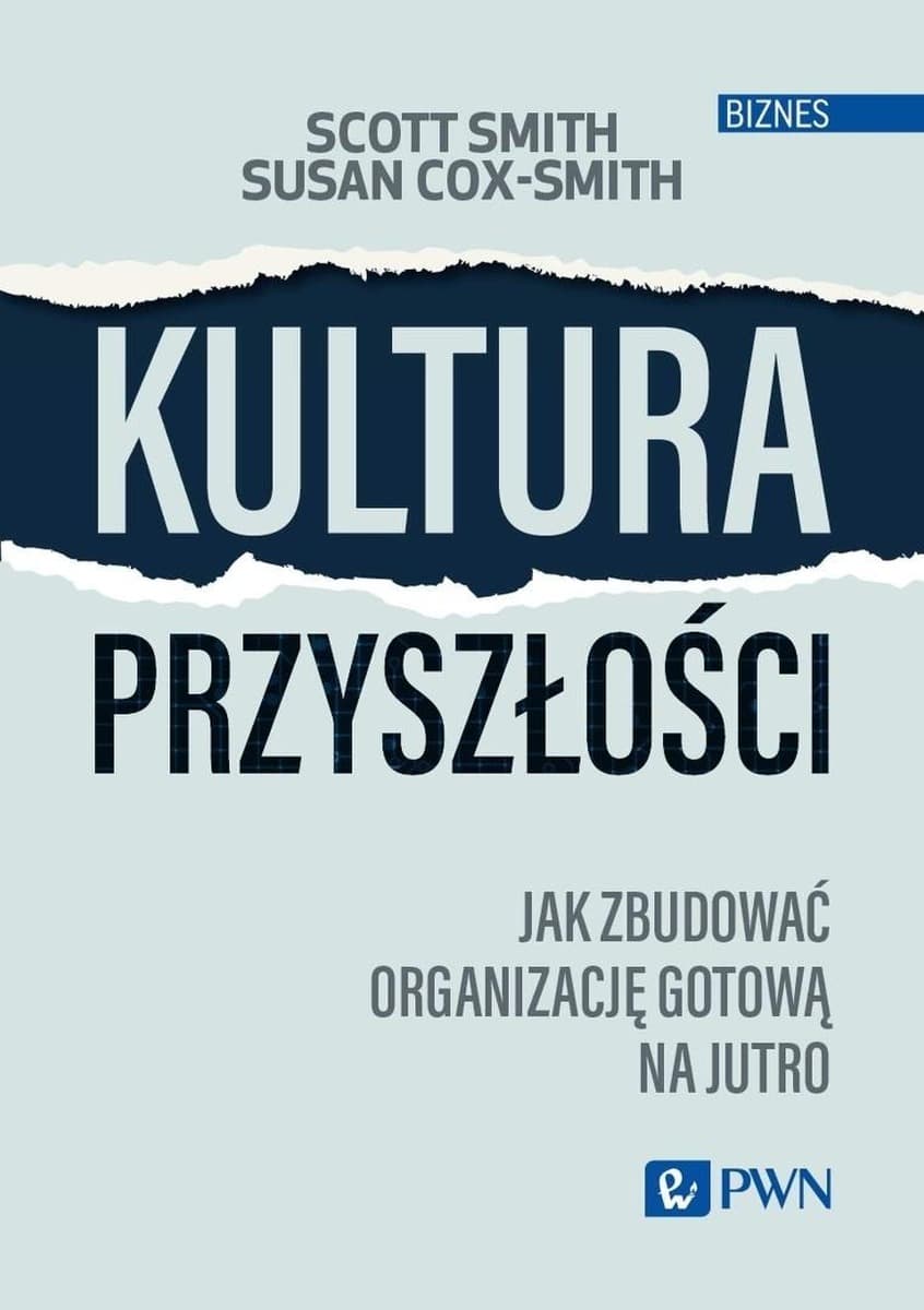 Kultura przyszłości. Jak zbudować organizację gotową na zmiany