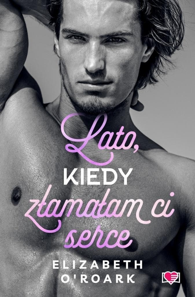 Lato, kiedy złamałam ci serce - Elizabeth O'Roark. Tom 4
