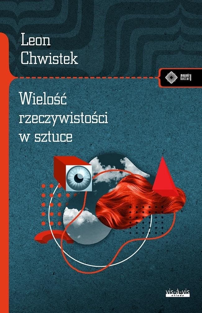 Leon Chwistek - Wielość rzeczywistości w sztuce i inne szkice