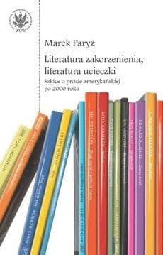 Literatura zakorzenienia i ucieczki Marek Paryż