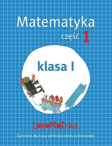 Lokomotywa Matematyka Ćwiczenia część 1 Klasa 1 Rok 2017