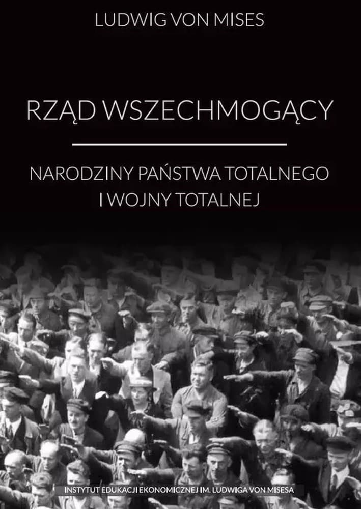Ludwig von Mises Rząd wszechmogący przestroga przed etatyzmem