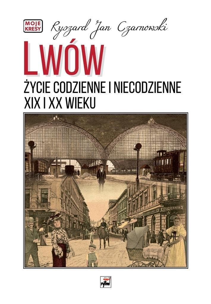 Lwów. Życie codzienne i niecodzienne XIX i XX wieku. Tom 2