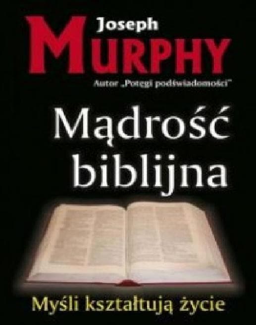 Mądrość biblijna: Myśli kształtują życie dr Joseph Murphy