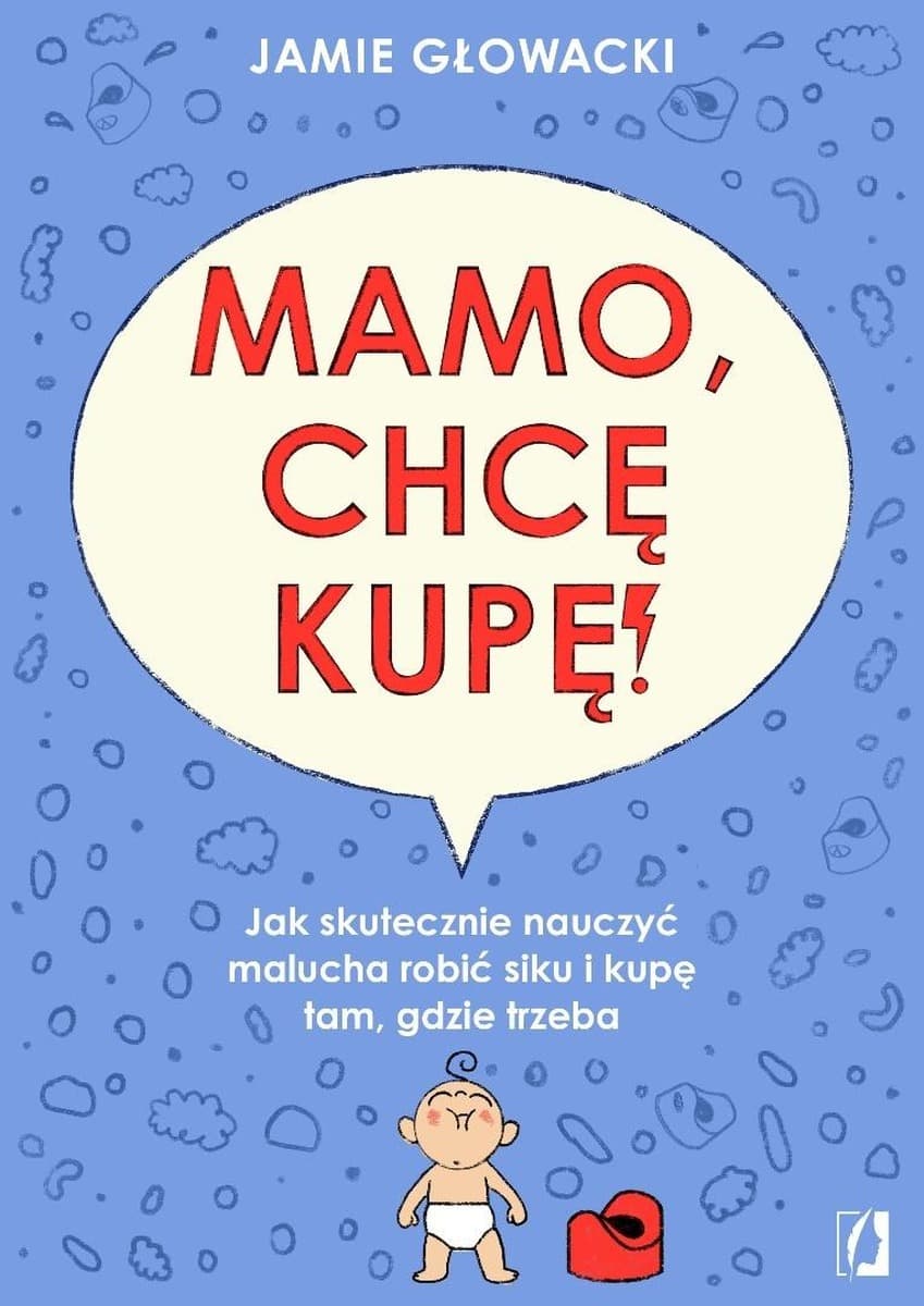 Mamo, chcę kupę!. Jak skutecznie nauczyć malucha robić siku i kupę tam gdzie trzeba