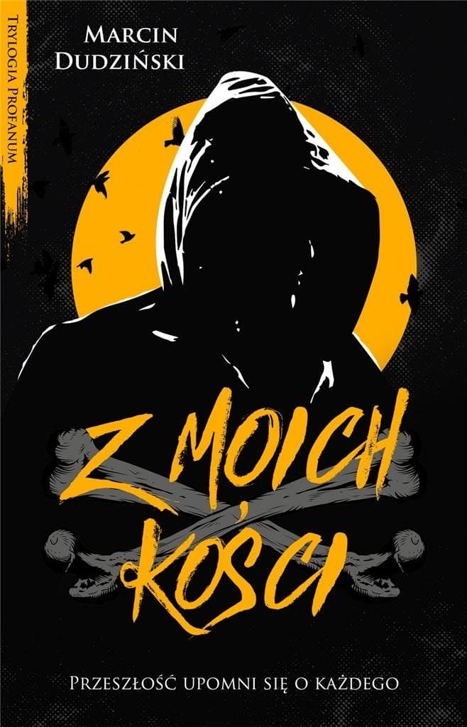 Marcin Dudziński - Z Moich Kości Powieść Kryminalna