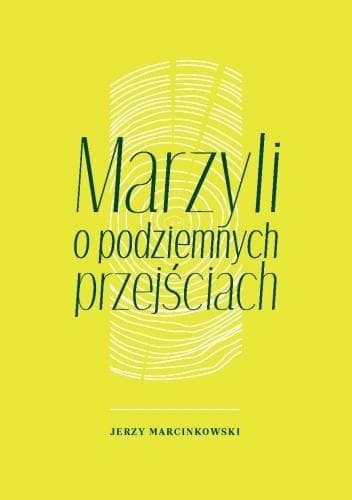 Jerzy Marcinkowski Marzyli o podziemnych przejściach Księgarnia Akademicka 2022
