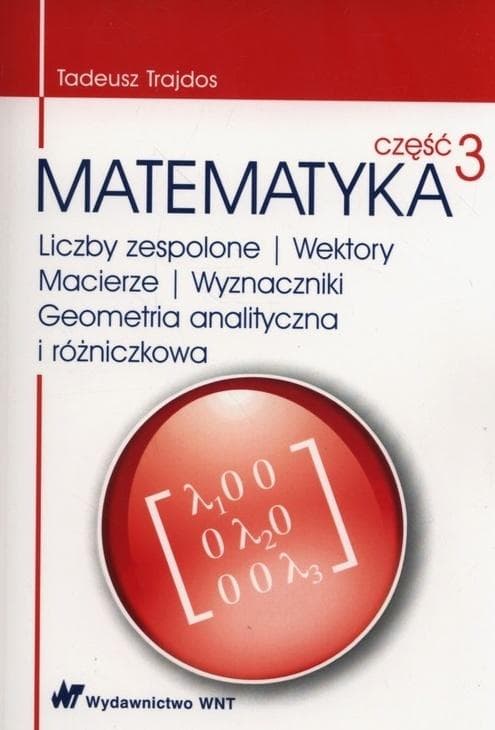 Matematyka część 3 - Liczby zespolone, wektory, macierze, geometria - Tadeusz Trajdos