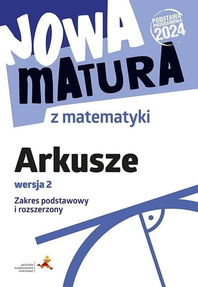Matematyka Nowa matura Arkusze maturalne wersja 2 Zakres podstawowy i rozszerzony