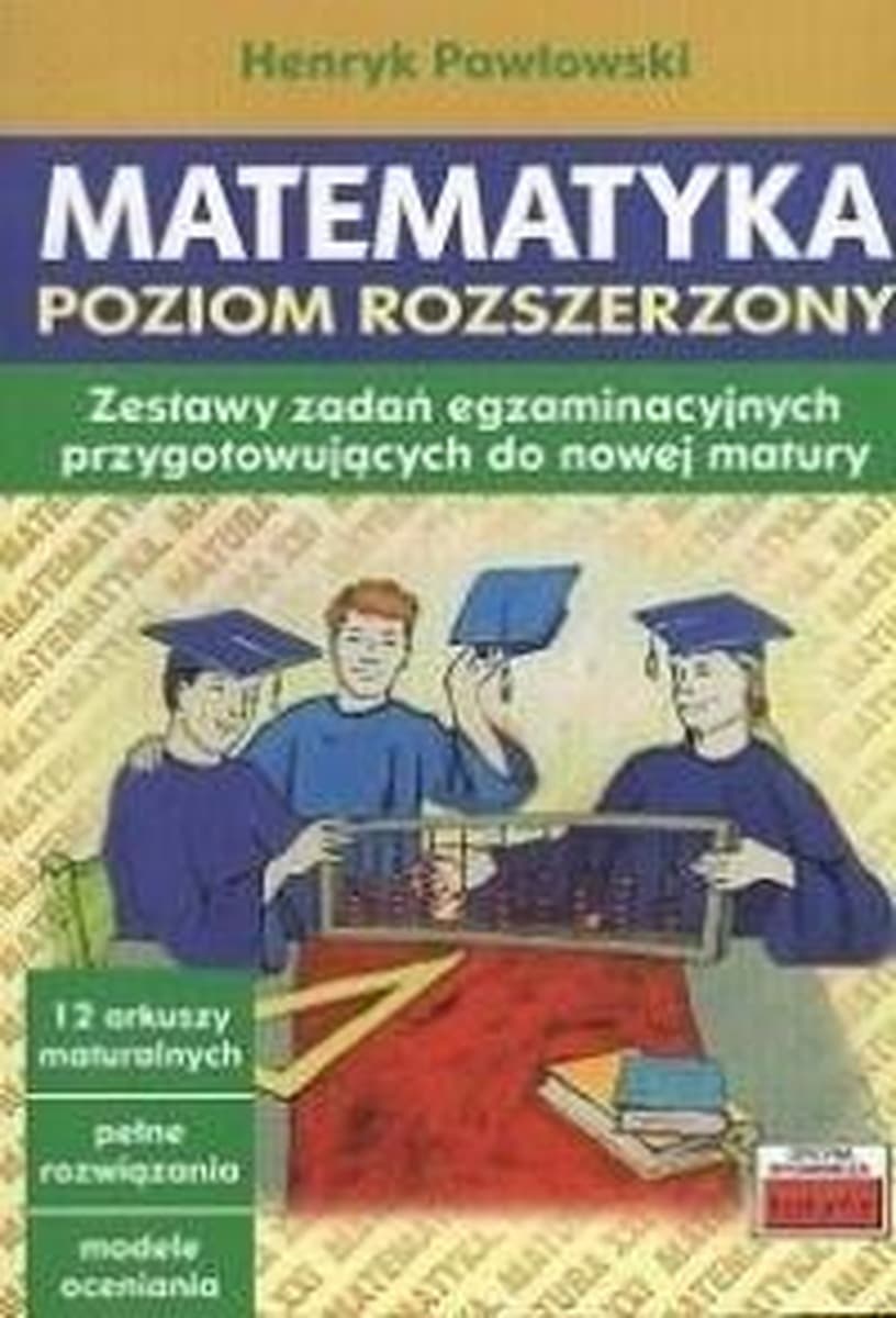 Matematyka. Poziom rozszerzony. Zestawy zadań egzaminacyjnych przygotowujące do nowej matury