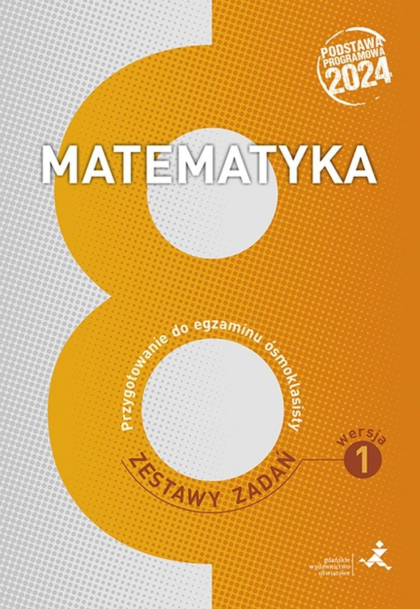 Matematyka Zestawy Zadań Przygotowanie do egzaminu ósmoklasisty Wersja 1