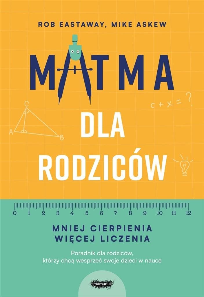 Matma dla rodziców. Mniej cierpienia, więcej liczenia. Rob Eastaway, Mike Askew